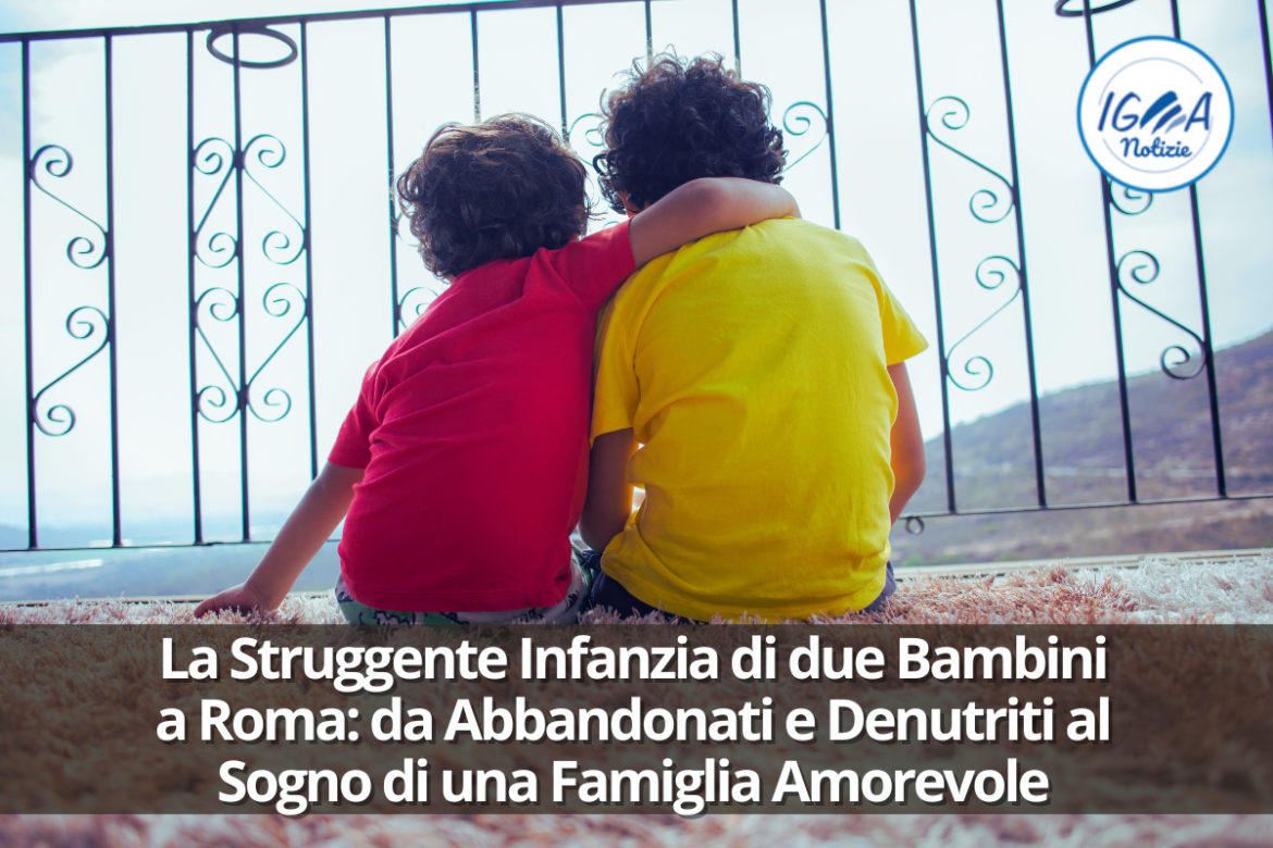 La Struggente Infanzia di due Bambini a Roma: da Abbandonati e Denutriti al Sogno di una Famiglia Amorevole