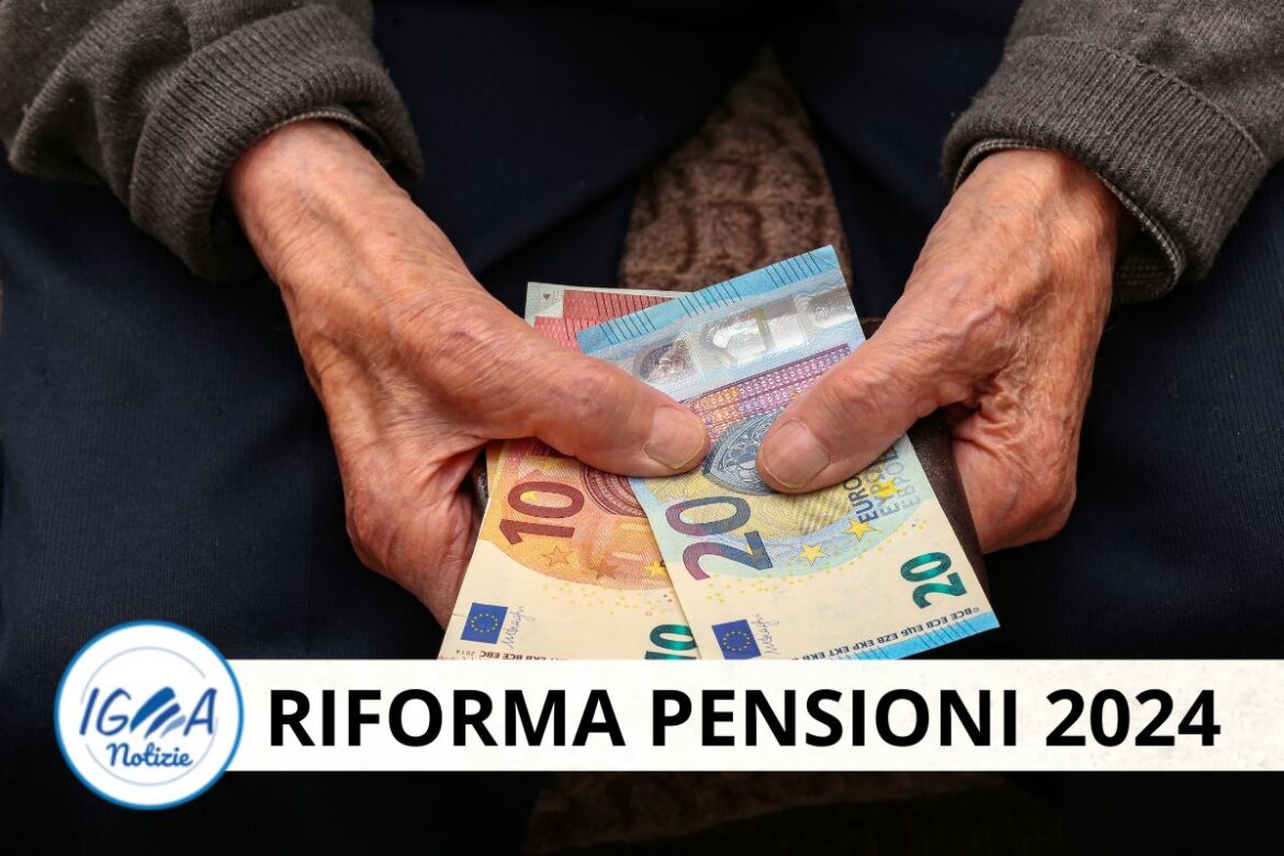 Riforma pensioni 2024: cosa cambierà e cosa resta invariato