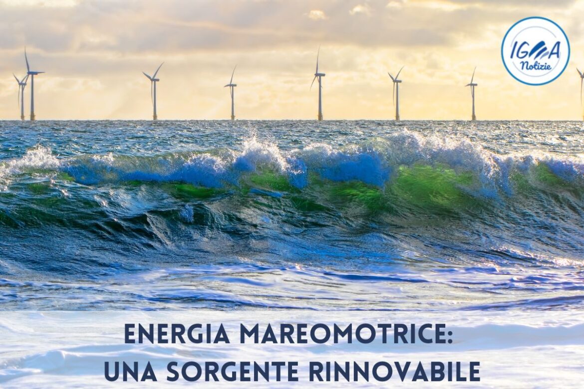 Energia Mareomotrice: sorgente rinnovabile, pulita e affidabile per il futuro